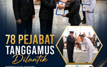 78 Pejabat Tanggamus Dilantik, Bupati Saleh Asnawi Tegaskan Jabatan Bukan Sekadar Kursi Kekuasaan