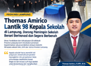 Thomas Amirico Lantik 98 Kepala Sekolah di Lampung, Dorong Pemimpin Sekolah Berani Berinovasi dan Segera Berbenah
